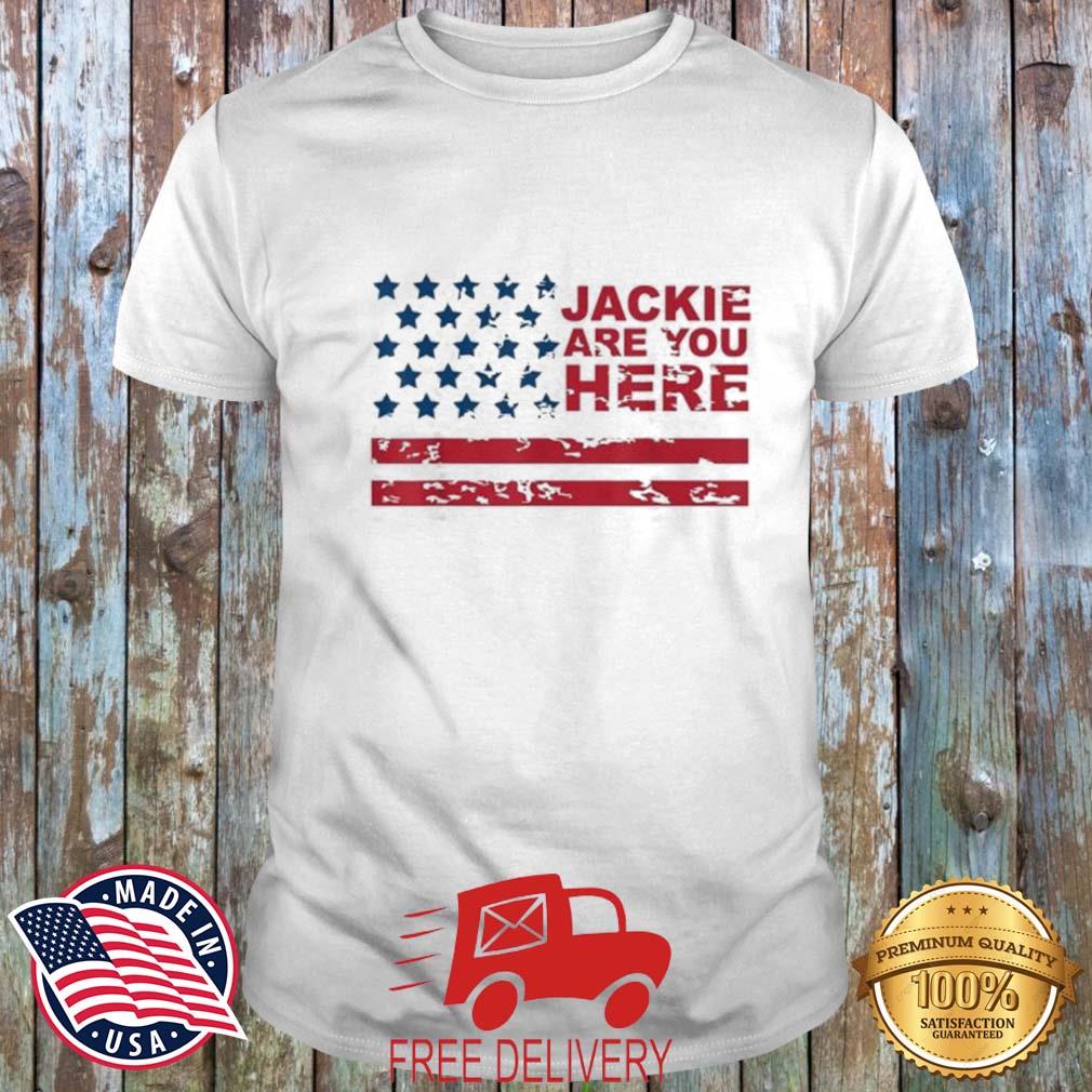 Jackie Are You Here Where’s Jackie Biden President USA Flag T-Shirt