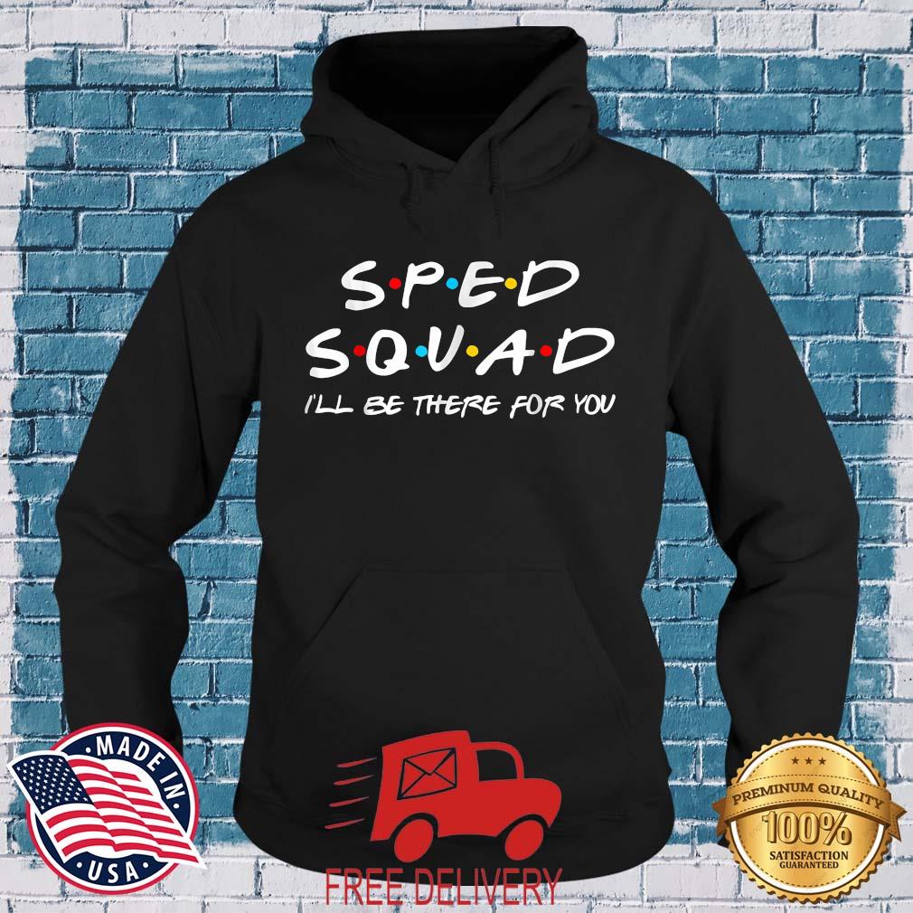 Sped Squad I'll Be There For You Special Education Teacher T-Shirt MockupHR hoodie den