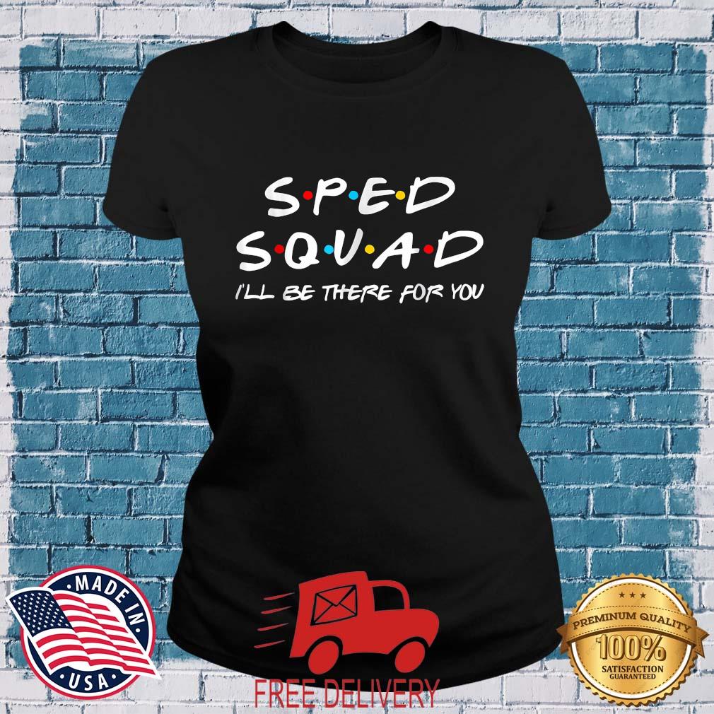 Sped Squad I'll Be There For You Special Education Teacher T-Shirt MockupHR ladies den