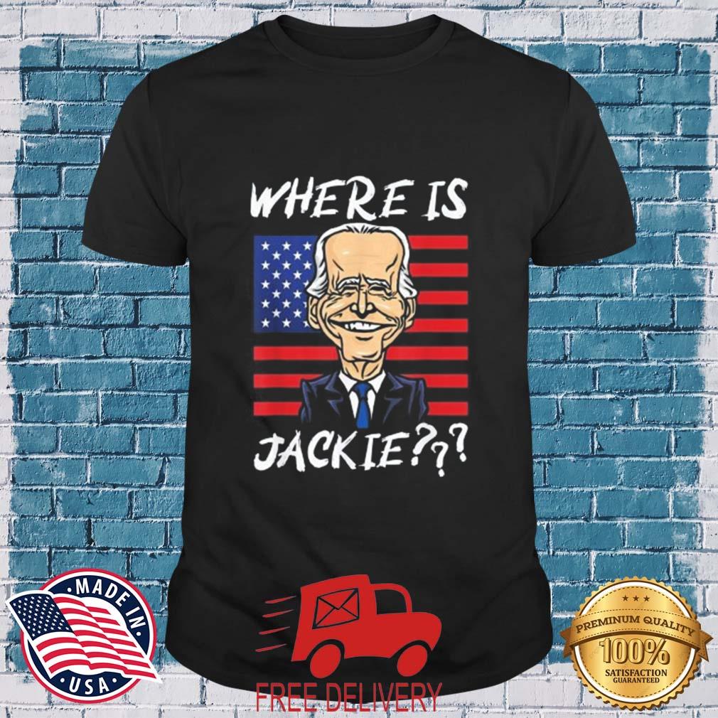 Where is Jackie Joe Biden Us Flag 2022 T-Shirt