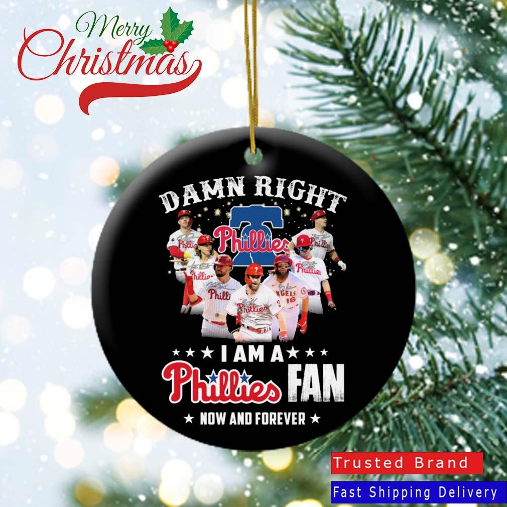 Official Damn Right I Am A Philadelphia Phillies Fan Now And Forever Signatures Ornament