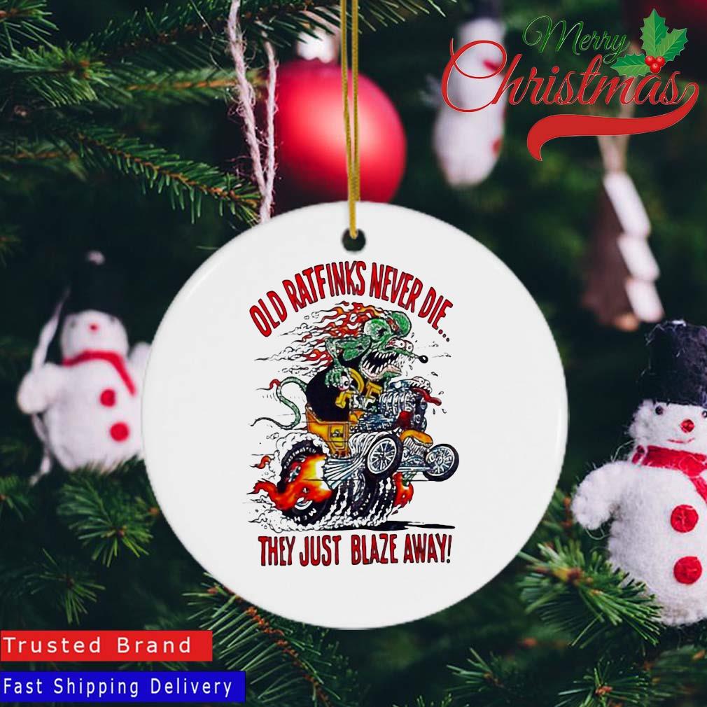Old Ratfinks Never Die They Just Blaze Away Ornament