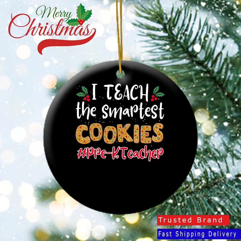 I Teach The Smartest Cookies Pre-K Teacher Christmas Ornament