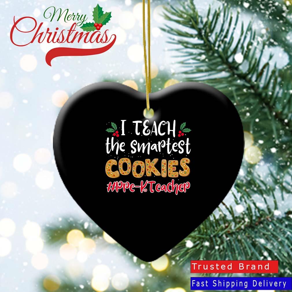 I Teach The Smartest Cookies Pre-K Teacher Christmas Ornament Heart
